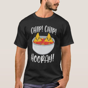 Chip Chip Hooray Funny Tortilla Chip Gift 1 T Shirt