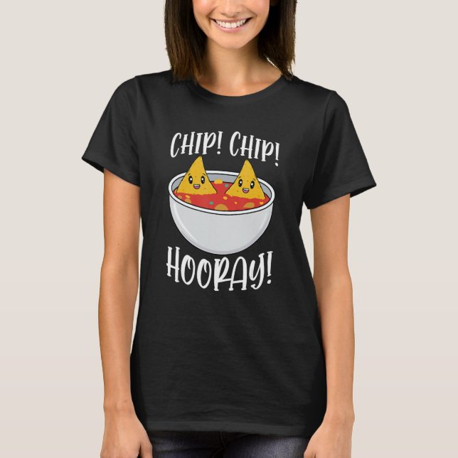 Chip Chip Hooray Funny Tortilla Chip Gift 1 T Shirt (Framsida)