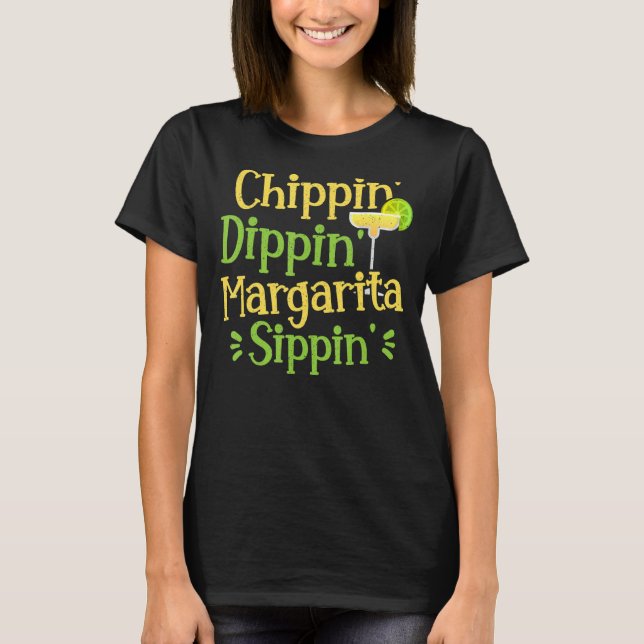 Chippin' Dippin' Margarita Sippin' Margarita Drink T Shirt (Framsida)