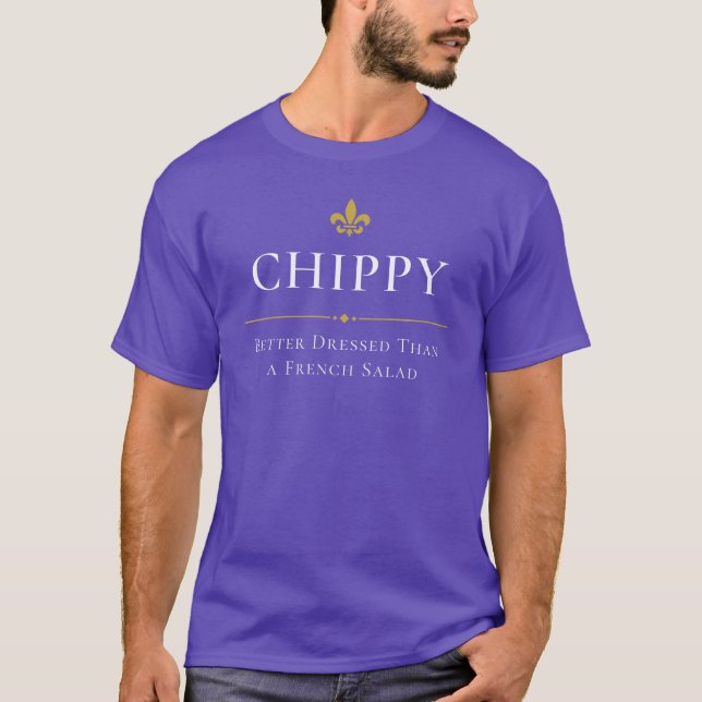 Chippy är bättre nedtryckt än Fransk Salad Customi T Shirt (Framsida)