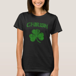 Chirish Irish Shamrock Chicago Irish St Patricks D T Shirt