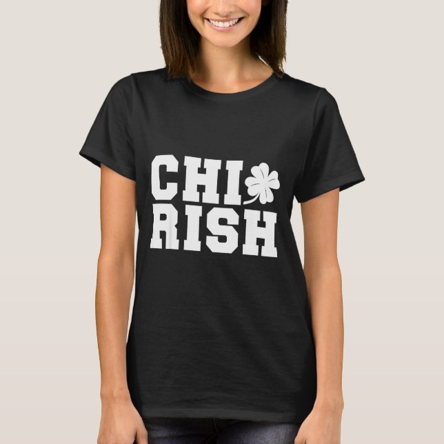 Chirish St. Patrick's Day Chi-irish Funny Chicago  T Shirt (Framsida)