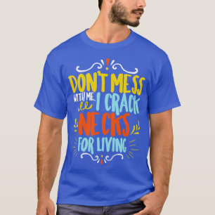 Chiropraktor är inte med mig. Jag krackar Nacke f T Shirt