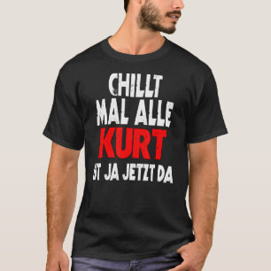 Chiyttmal alle Kurt ist ja jetzt da slogan roligt T Shirt
