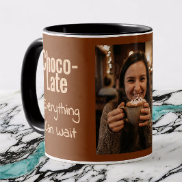 Choco-Late Everything Can Wait Photo Mugg