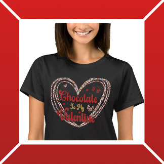 Chocolate är min Valentine T Shirt