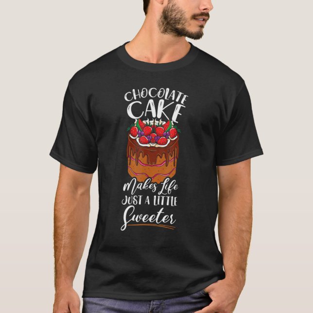 Chocolate Cakes Makes Life Just A Little Sweeter B T Shirt (Framsida)