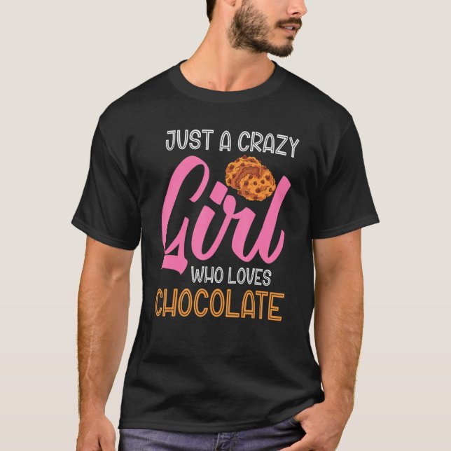 Chocolate Chip Cookies Just A Crazy Girl Who Loves T Shirt (Framsida)