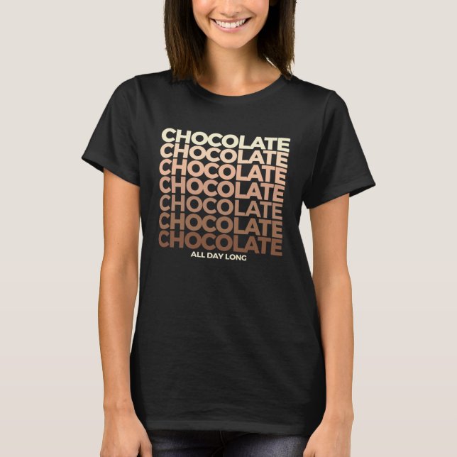 Chocolate Chocolate Chocolate All Day Long Sweet C T Shirt (Framsida)