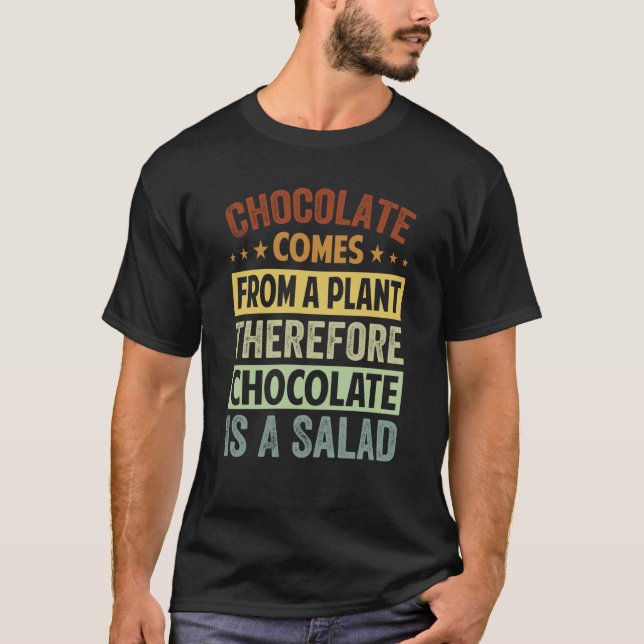 Chocolate Comes From A Plant Chocolate Is A Salad  T Shirt (Framsida)
