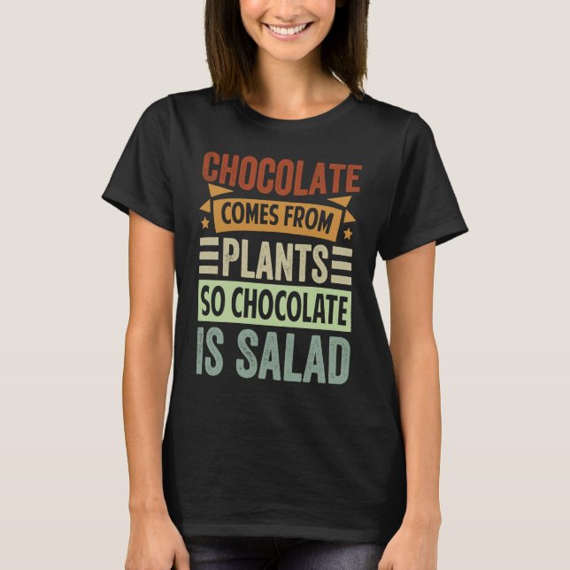 Chocolate Comes From Plants  So Chocolate Is Salad T Shirt (Framsida)