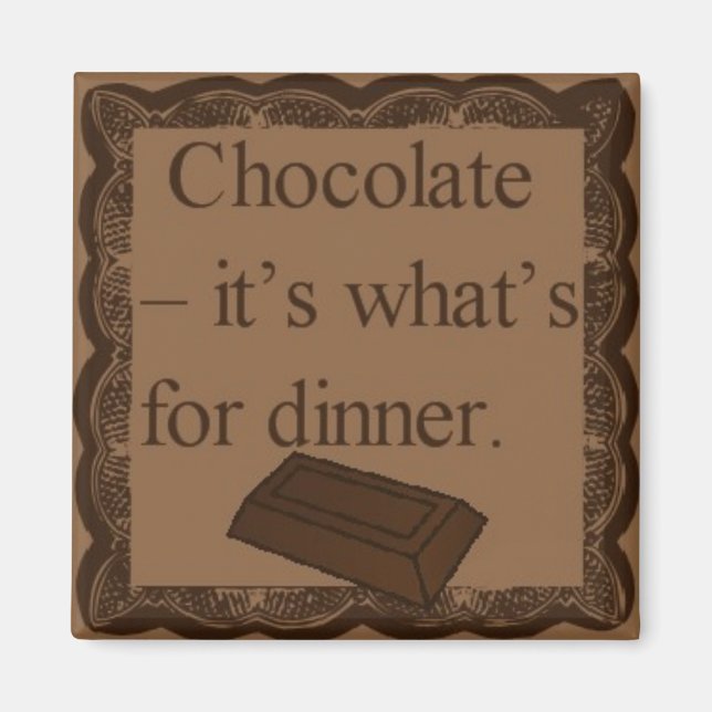 Chocolate - det är vad som är till för middagsmagn magnet (Framsidan)