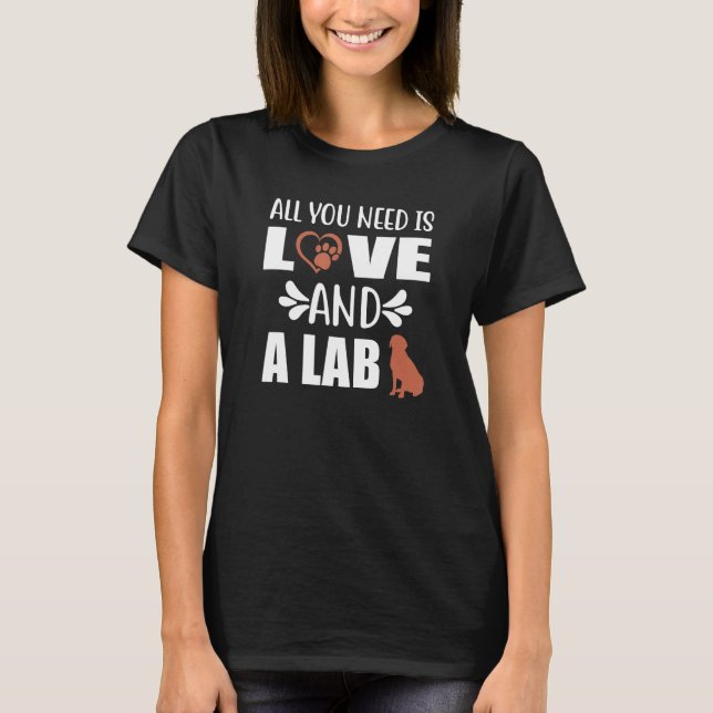 Chocolate Lab Allt du behöver är Kärlek och en lab T Shirt (Framsida)