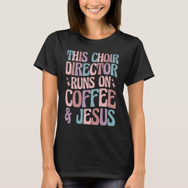 Choir Director Springa på kaffe och Jesus 2 T Shirt (Framsida)