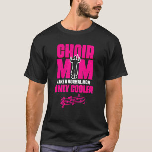 Choir Mamma Theater Opera Musician Singer Voice Ch T Shirt
