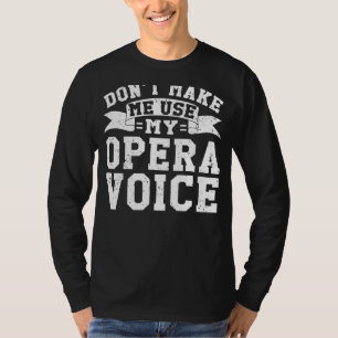 Choir Opera Singer gör mig inte Använda till min o T Shirt