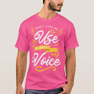 Choir Singing - gör mig inte Använda till min oper T Shirt