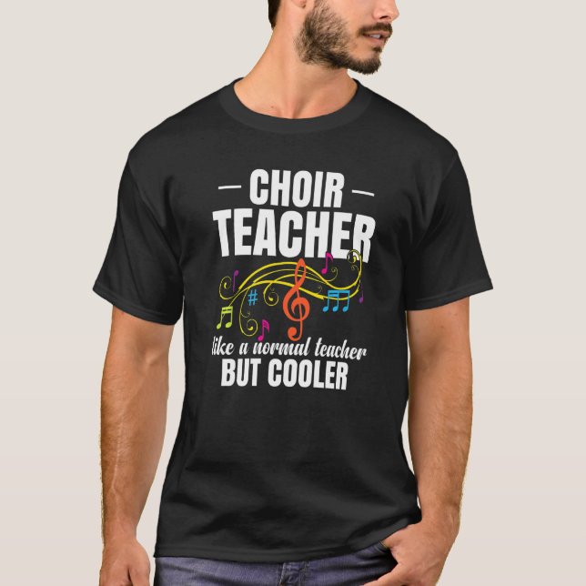 Choir Teacher Like A Normal Teacher But Cooler   T Shirt (Framsida)