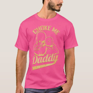 Choke Me pappa - Jiujitsu T Shirt
