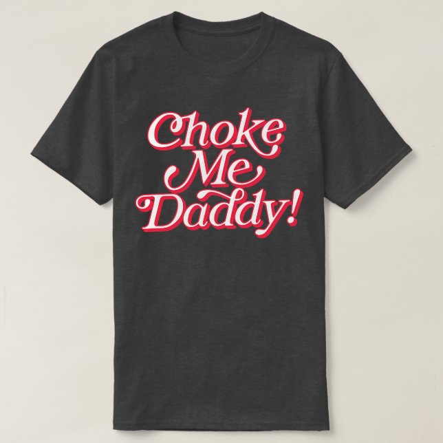 Choke Me pappa T Shirt (Design framsida)