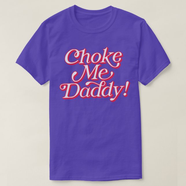 Choke Me pappa T Shirt (Design framsida)