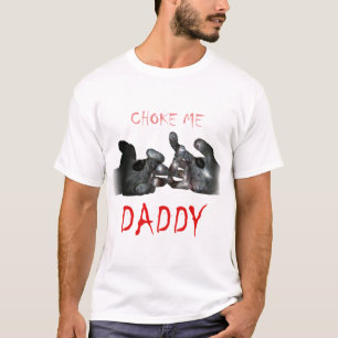 Choke Me pappa T Shirt