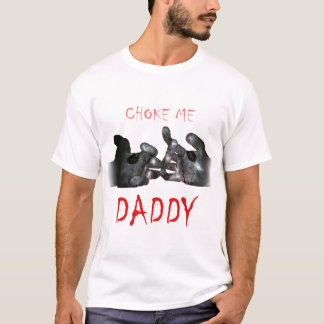 Choke Me pappa T Shirt