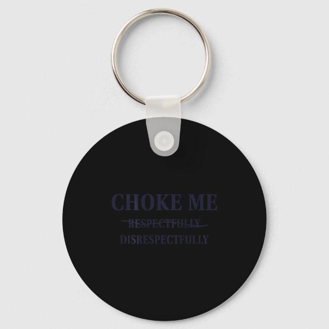 Choke Me Respectfully Disrespectfully Funny Humor  Nyckelring (Framsida)