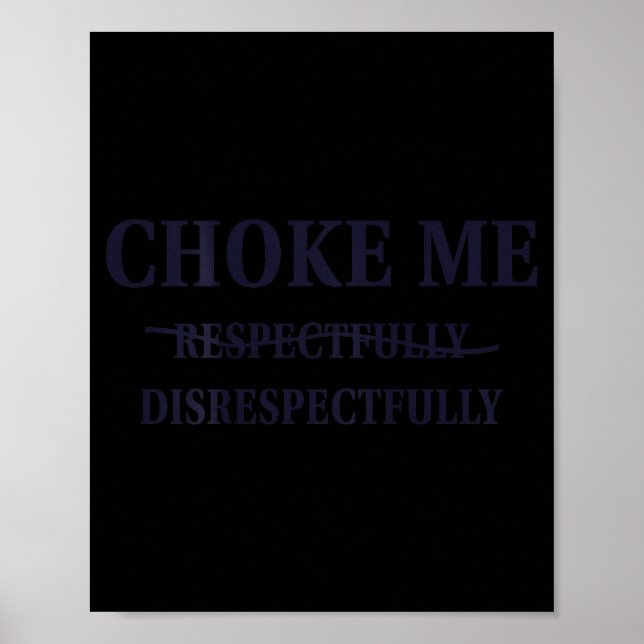 Choke Me Respectfully Disrespectfully Funny Humor  Poster (Framsidan)