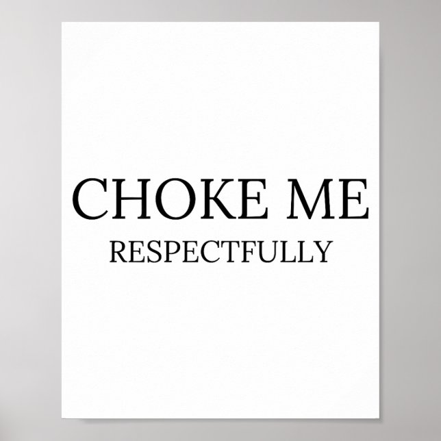 Choke Me Respectfully Funny Quote Meme  Poster (Framsidan)