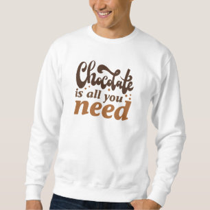 Choklad är allt du behöver lång ärmad tröja