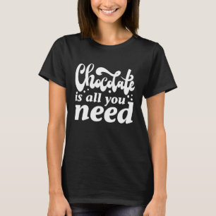 Choklad är allt du behöver t shirt