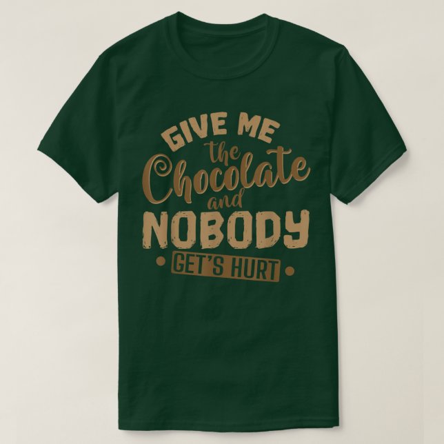 Choklad Ge mig Chocolate och ingen får Hu T Shirt (Design framsida)