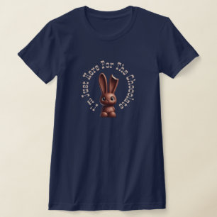 Choklad Påskhare - jag är här för... T Shirt