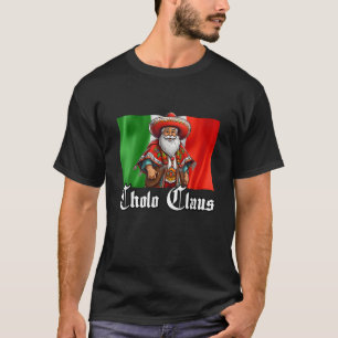 Cholo jul Cholo Claus Funny Mexican Santa T Shirt