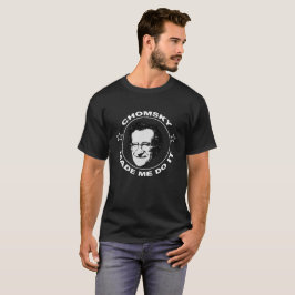 Chomsky made me do it black and white t shirt