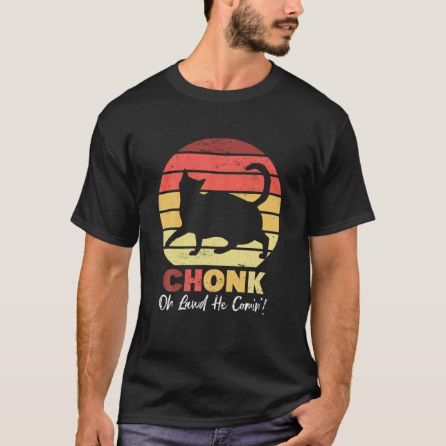 Chonk Cats Meme Oh Lawd he Comin Funny Big Cats Qu T Shirt (Framsida)