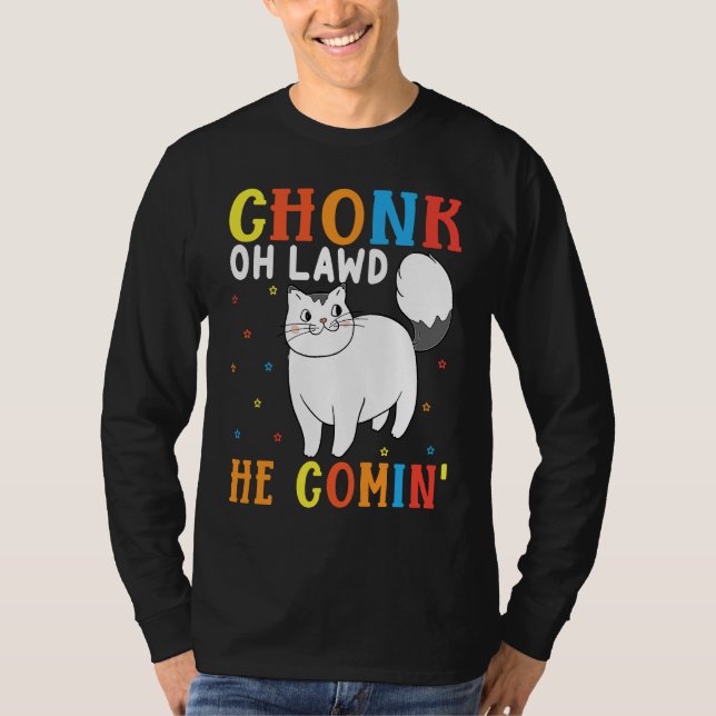 Chonk Oh Lawd Han kommer för Tjock Cat 8 T Shirt (Framsida)