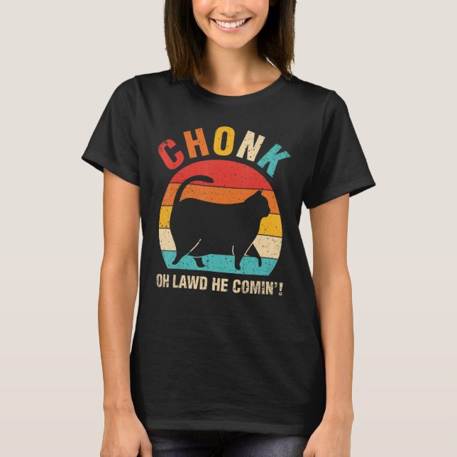Chonk Oh Lawd he Comin Ca Cat T Shirt (Framsida)