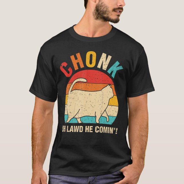 Chonk Oh Lawd he Comin Distress Ca Cat T Shirt (Framsida)