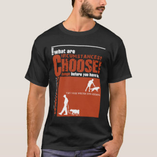 Choose! - Change before you have to. T-shirt