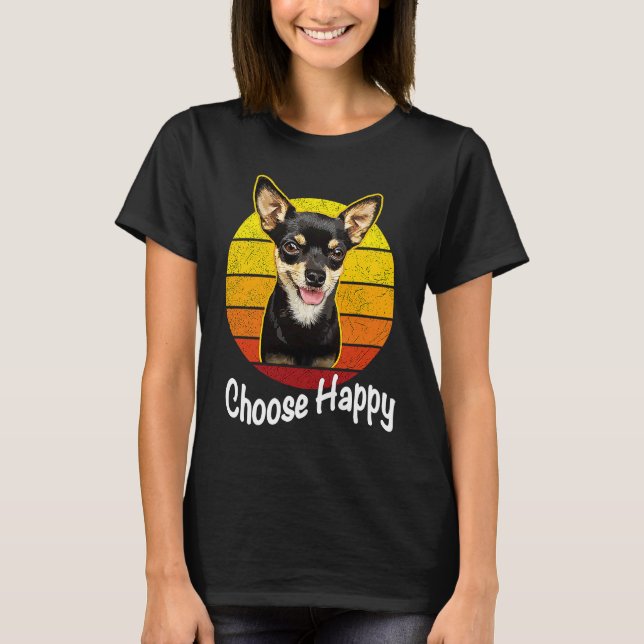 Choose Happy Be Happy Chihuahua T Shirt (Framsida)