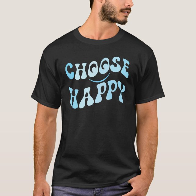 Choose Happy Smile Face Motivate Inspire Choose Ha T Shirt (Framsida)