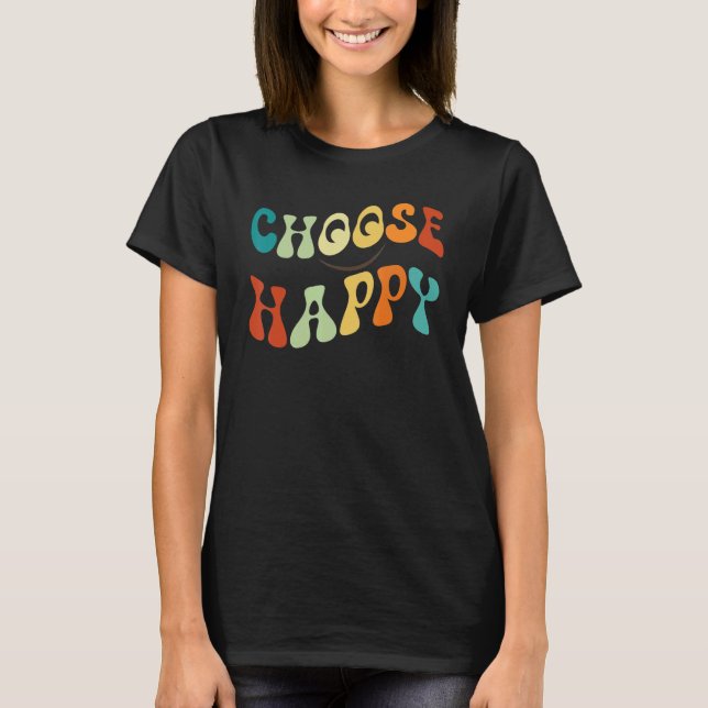 Choose Happy Smile Face Motivate Inspire Choose Ha T Shirt (Framsida)