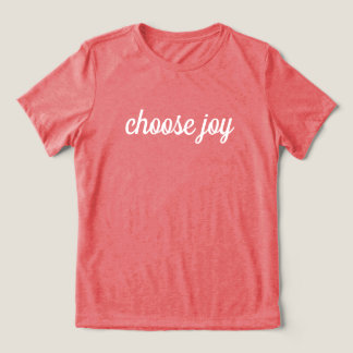 'choose joy' Simple Uplifting Powerful Positivity T Shirt