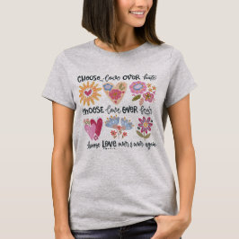 Choose love over hate. Choose love over fear. T Shirt