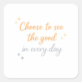 Choose the Good – Positive Quote Design Fyrkantigt Klistermärke
