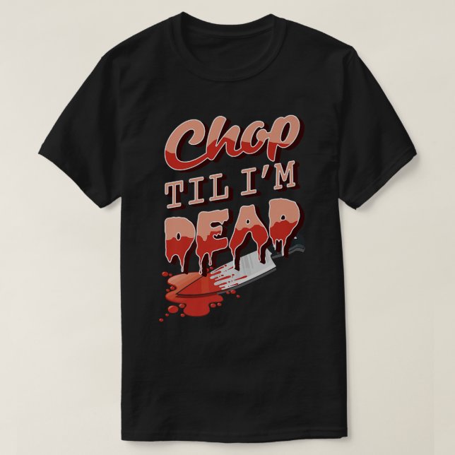 Chop Til Im DeadKitchen Cooking Chef Asian Bu T Shirt (Design framsida)