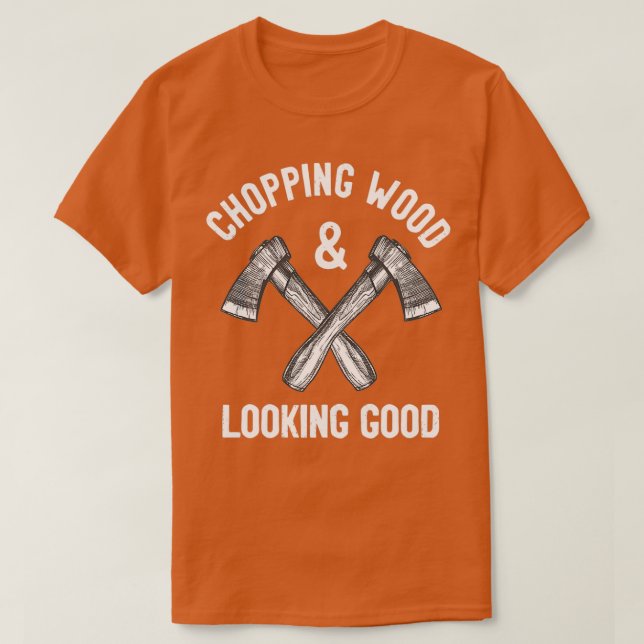 Chopping Wood Looking Good Funny Saying T Shirt (Design framsida)