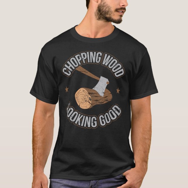 Chopping Wood Tittar Bra Funny Lumberjack Woodcu T Shirt (Framsida)
